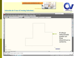 Comando: LINESelección de Cruce (Crossing Selection) .
El dibujo
seleccionado
queda con
línea
discontinua su
contorno.
 