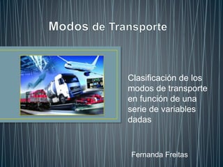 Clasificación de los
modos de transporte
en función de una
serie de variables
dadas
Fernanda Freitas
 