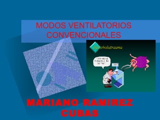 MODOS VENTILATORIOS CONVENCIONALES MARIANO RAMIREZ CUBAS MEDICINA INTENSIVA HNDAC ,[object Object],[object Object],[object Object],[object Object],[object Object],[object Object],[object Object],[object Object],[object Object]