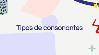Tipos de consonantes
 