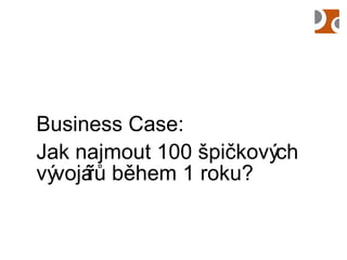 Business Case: Jak najmout 100 špičkových vývojářů během 1 roku? 