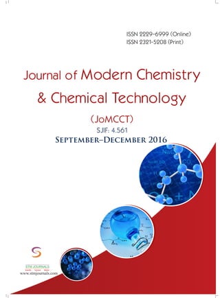conducted
Ch Instrumentation/ /
/
Energy Science/ /
22
STM Journals
Empowering knowledge
Free Online Registration
ISO: 9001Certified ISSN 2229-6999 (Online)
ISSN 2321-5208 (Print)
Journal of Modern Chemistry
& Chemical Technology
(JoMCCT)
September–December 2016
SJIF: 4.561
www.stmjournals.com
STM JOURNALS
Scientific Technical Medical
 