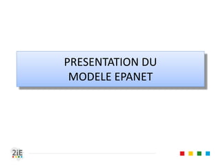 PRESENTATION DU
MODELE EPANET
 