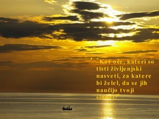 "Kot oče, kateri so tisti življenjski nasveti, za katere bi želel, da se jih naučijo tvoji sinovi?" 