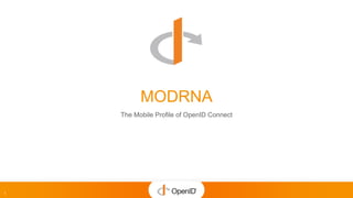 1
The Mobile Profile of OpenID Connect
MODRNA
 