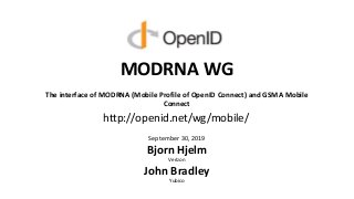 MODRNA WG
The interface of MODRNA (Mobile Profile of OpenID Connect) and GSMA Mobile
Connect
September 30, 2019
Bjorn Hjel...