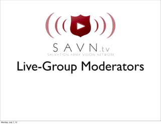 Live-Group Moderators
Monday, July 7, 14
 