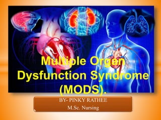 BY- PINKY RATHEE
M.Sc. Nursing
Multiple Organ
Dysfunction Syndrome
(MODS).
 