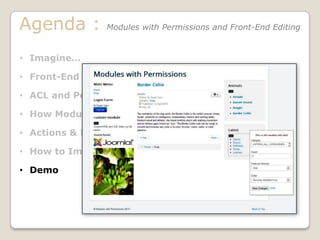 Modules with Permissions:
at three levels
• Module Manager
• Type of the Module
• Instance of the Module
 