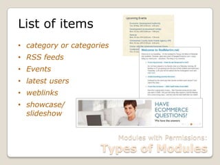 Modules with Permissions:
Types of Modules
List of items
• category or categories
• RSS feeds
• Events
• latest users
• weblinks
• showcase/
slideshow
 
