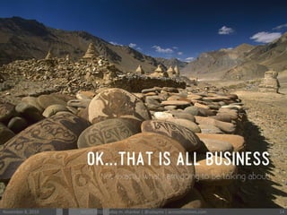 OK...THAT IS ALL BUSINESS
Not exactly what I am going to be talking about!
November	
 8,	
 2010	
  MODS	
 2010	
 |	
 uday	
 m.	
 shankar	
 |	
 @udayms	
 |	
 acrossthinlines.com	
  14	
 
 