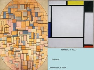 Mondrian
Tableau, II, 1922
Composition, c. 1914
 