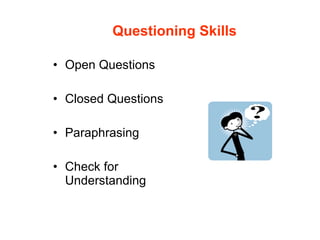 Questioning Skills Open Questions Closed Questions Paraphrasing Check for Understanding 