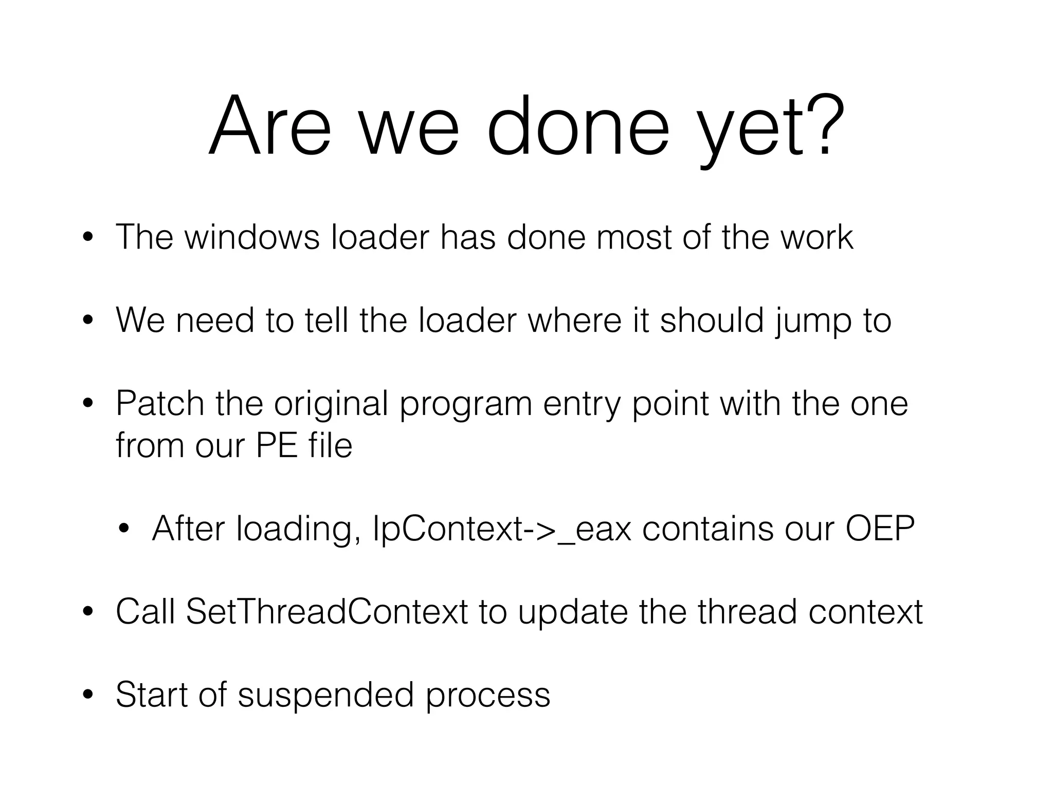 • We need to place our malicious PE file into memory
• Obtain the image base address and the size of our
program
• Call VirtualAllocEx and pass it the handle of our
suspended thread and set the permissions of the
allocated memory to PAGE_EXECUTE_READWRITE
 