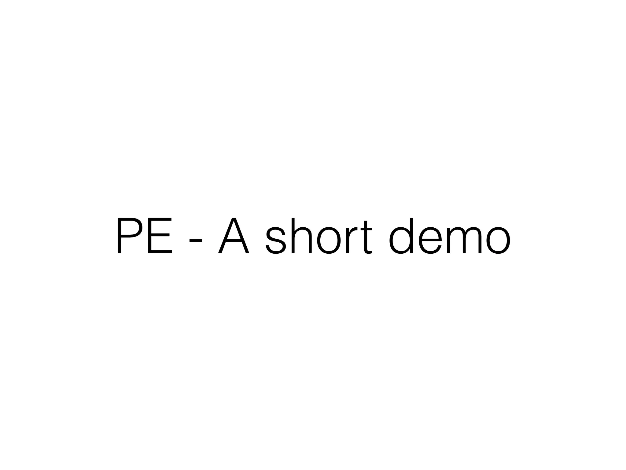 PE - A short demo
 