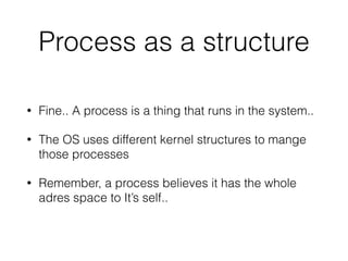 What is a process?
• It’s the execution of a program
• One or more threads run in the context of a process
• Thread - Conceptually, an execution unit inside the
process
 