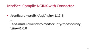 ModSec: Compile NGINX with Connector
30

./configure --prefix=/opt/nginx-1.13.8
…
--add-module=/usr/src/modsecurity/modse...