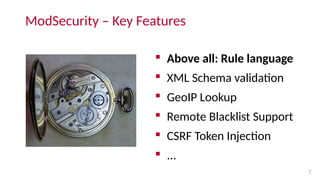 ModSecurity – Key Features
 Above all: Rule language
 XML Schema validation
 GeoIP Lookup
 Remote Blacklist Support
 ...