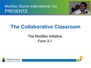 The Collaborative Classroom The ModSec Initiative Form 3-1 ModSec Alumni International, Inc.  PRESENTS 
