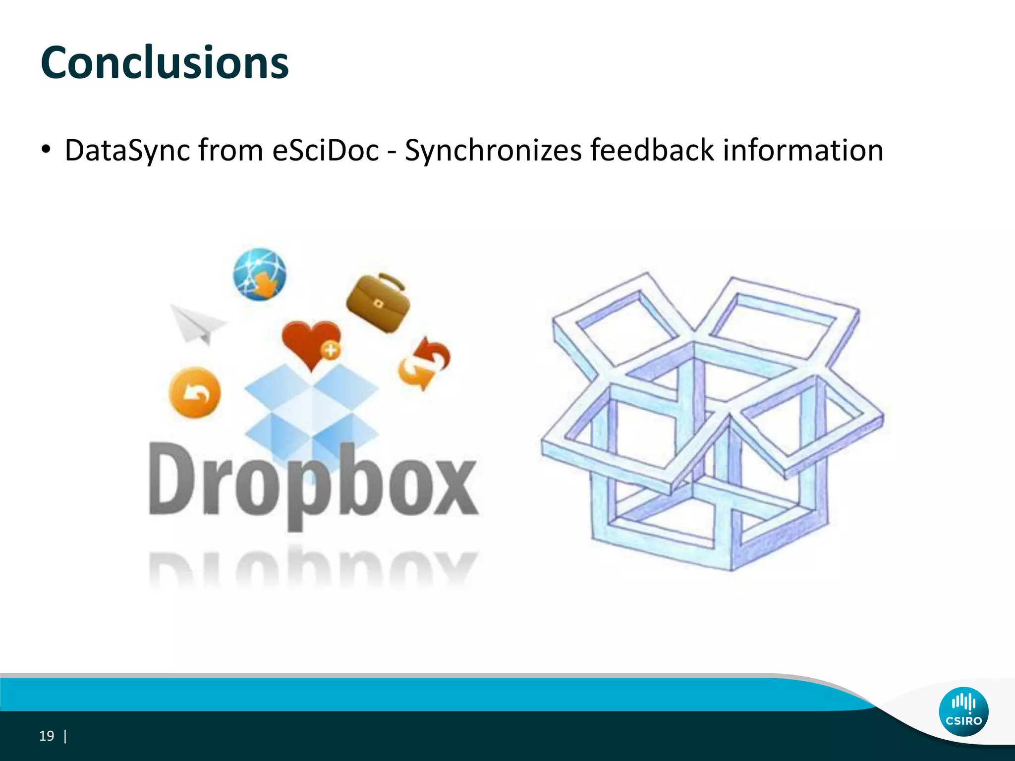 Conclusions
19 |
• DataSync from eSciDoc - Synchronizes feedback information
 