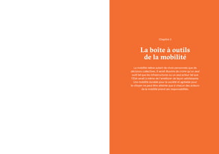 20
Les 4 acteurs
de la mobilité
Le message – clé de la présente mise à jour de la stratégie
nationale Modu 2.0 est que la ...