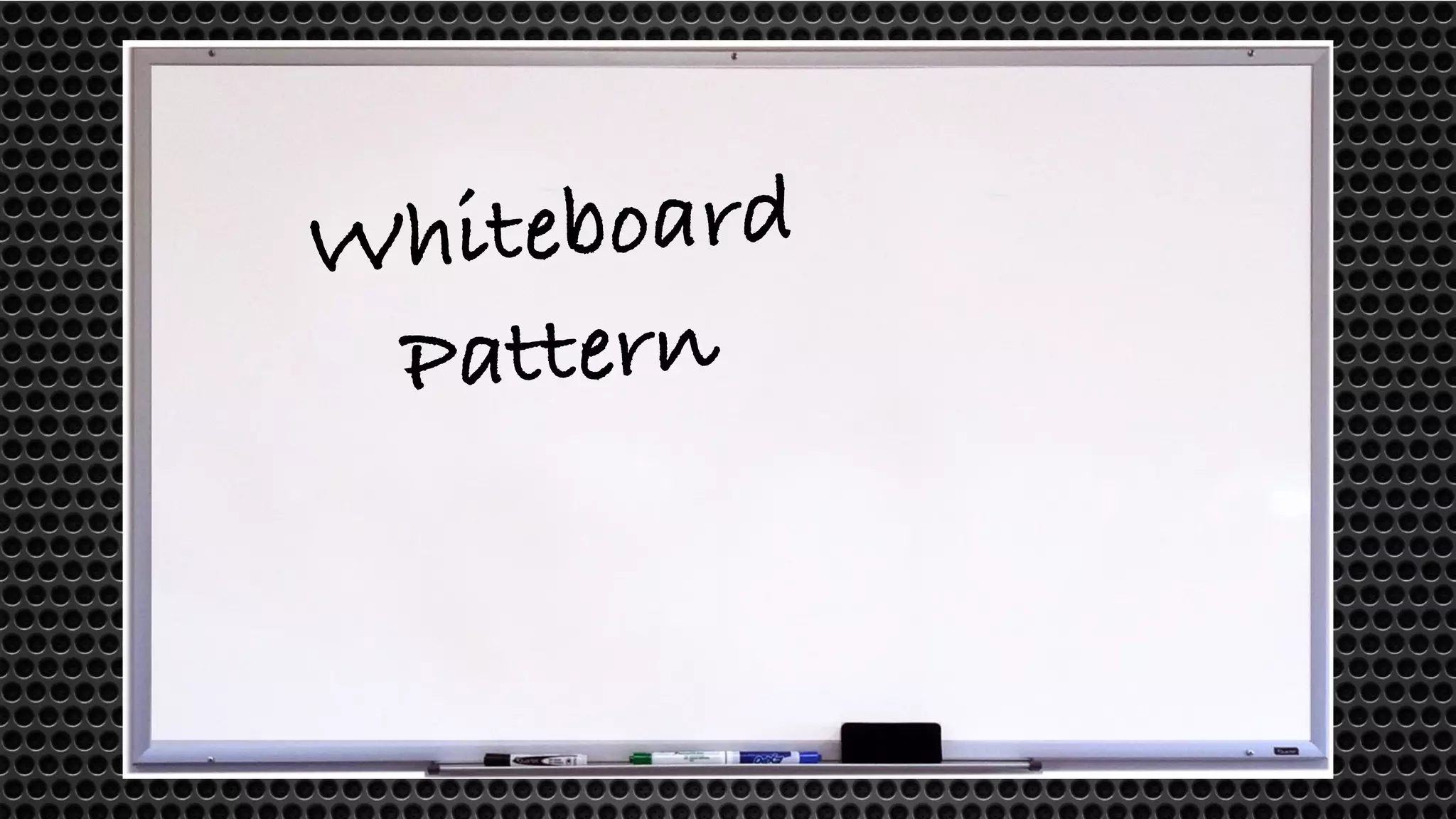Whiteboard 
Pattern 
 
