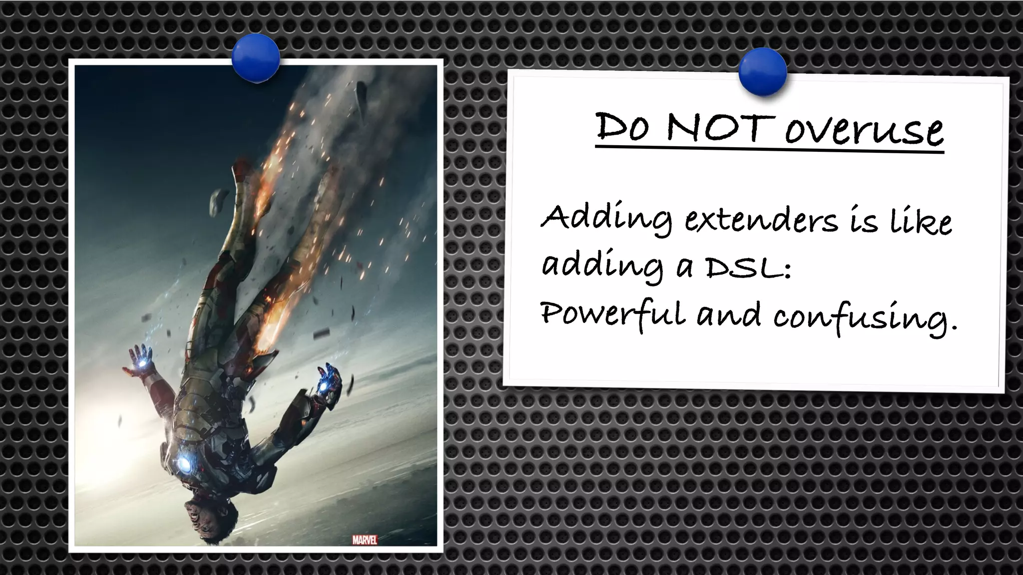 Do NOT overuse 
Adding extenders is like 
adding a DSL: 
Powerful and confusing. 
 