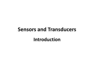 Sensors and Transducers
Introduction
 