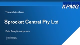 Sprocket Central Pty Ltd
Data Analytics Approach
Aniqa Aurengzeb
[Junior Consultant]
 