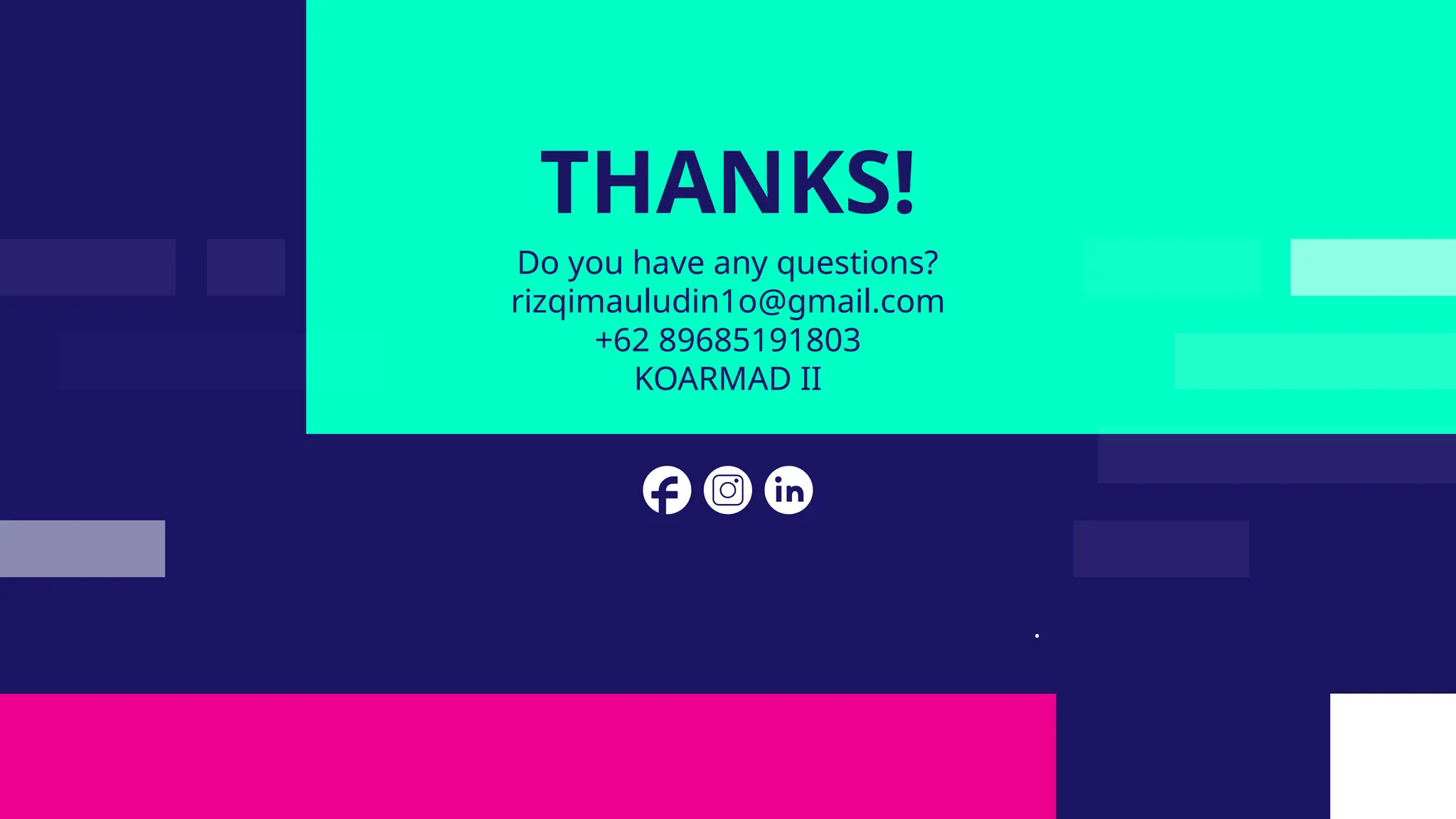 CREDITS: This presentation template was
created by Slidesgo, incluiding icons by
Flaticon, and infographics & images by Freepik.
THANKS!
Do you have any questions?
rizqimauludin1o@gmail.com
+62 89685191803
KOARMAD II
 