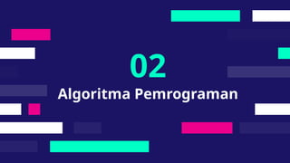 Algoritma Pemrograman
02
 