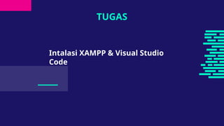 TUGAS
Intalasi XAMPP & Visual Studio
Code
___
 