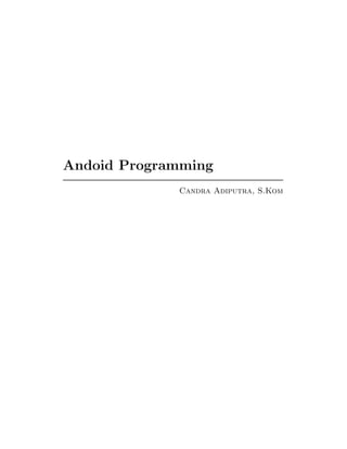 Andoid Programming
             Candra Adiputra, S.Kom
 