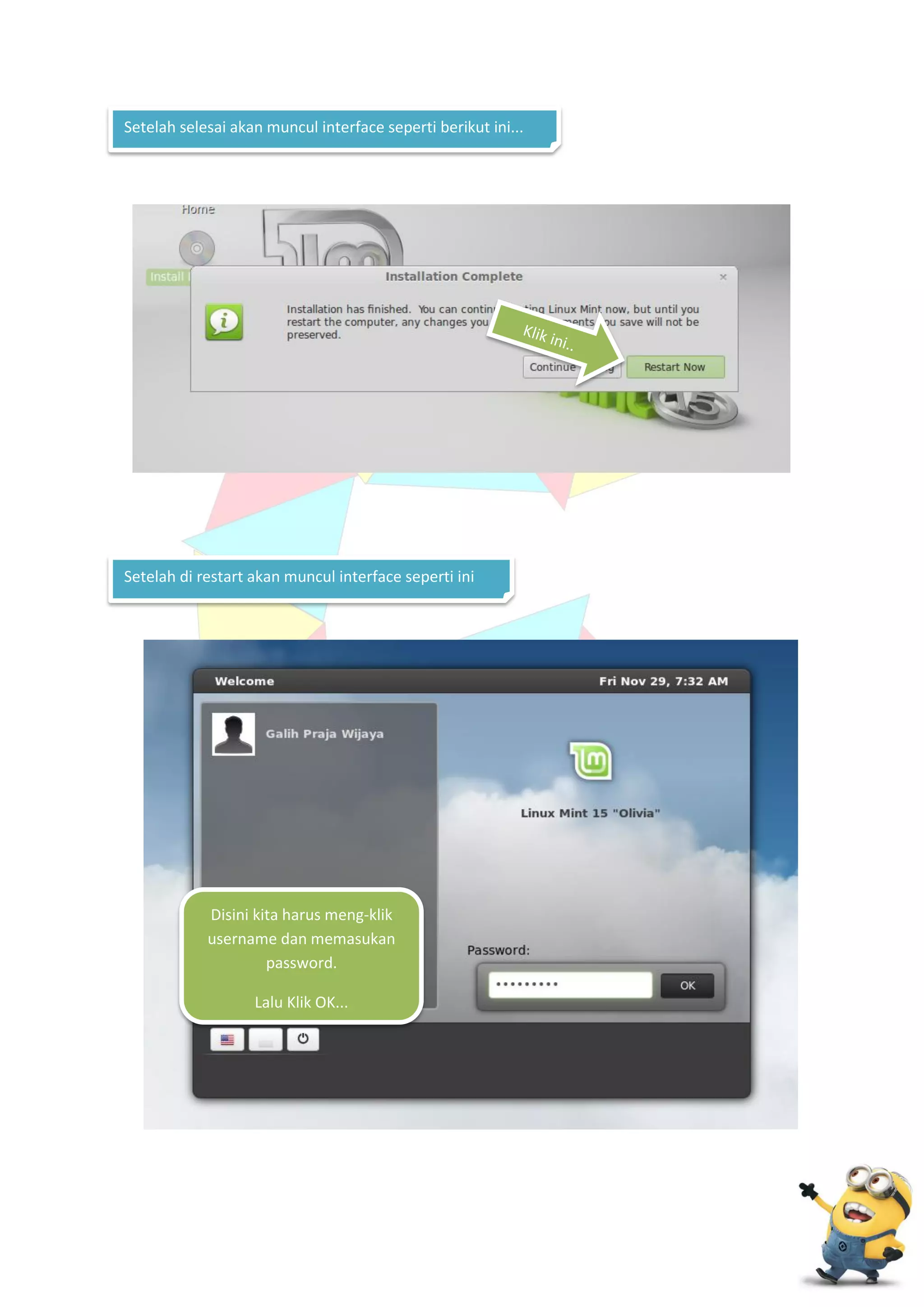 Setelah selesai akan muncul interface seperti berikut ini...

Setelah di restart akan muncul interface seperti ini

Disini kita harus meng-klik
username dan memasukan
password.
Lalu Klik OK...

 