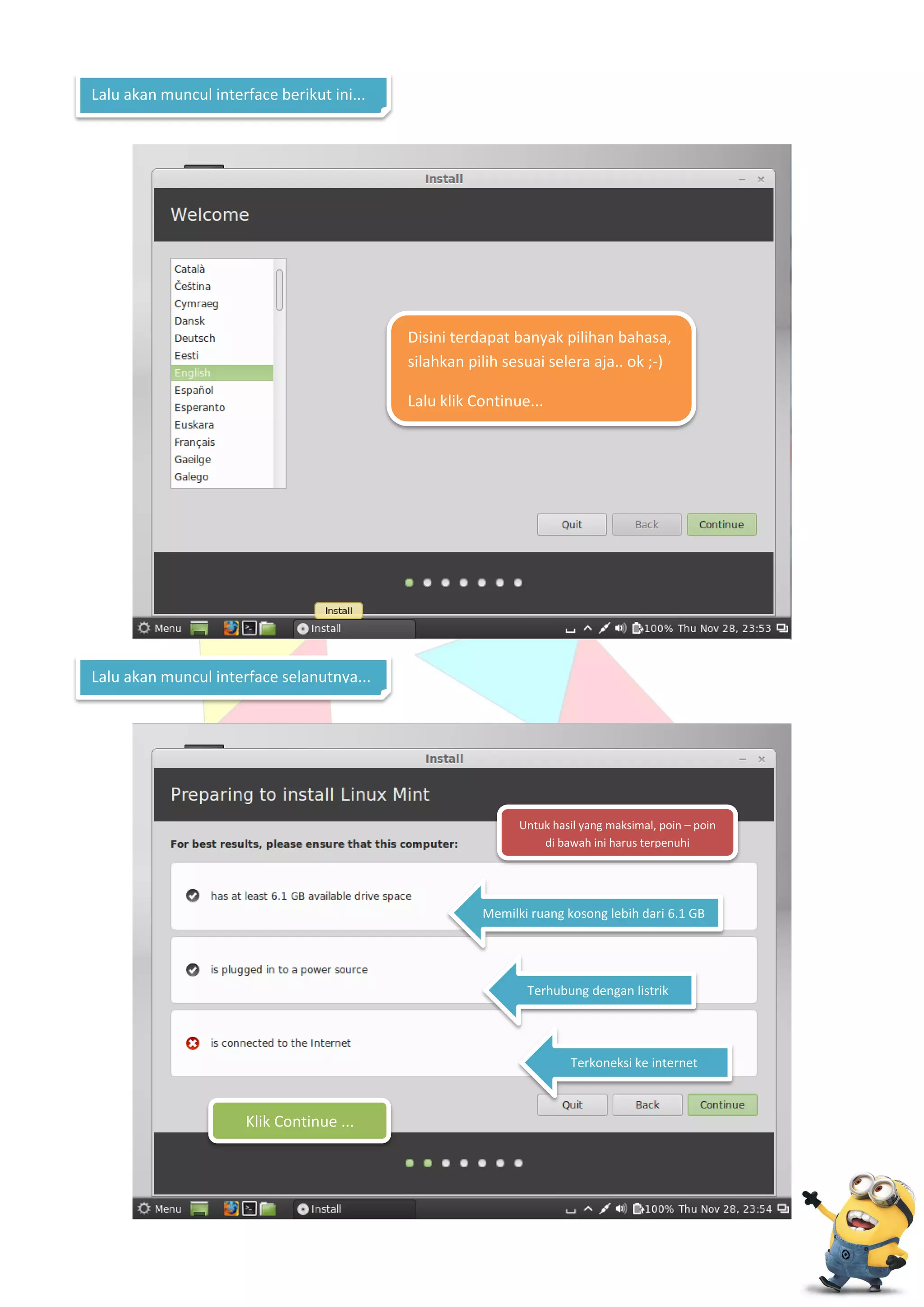 Lalu akan muncul interface berikut ini...

Disini terdapat banyak pilihan bahasa,
silahkan pilih sesuai selera aja.. ok ;-)
Lalu klik Continue...

Lalu akan muncul interface selanutnya...

Untuk hasil yang maksimal, poin – poin
di bawah ini harus terpenuhi

Memilki ruang kosong lebih dari 6.1 GB

Terhubung dengan listrik

Terkoneksi ke internet

Klik Continue ...

 