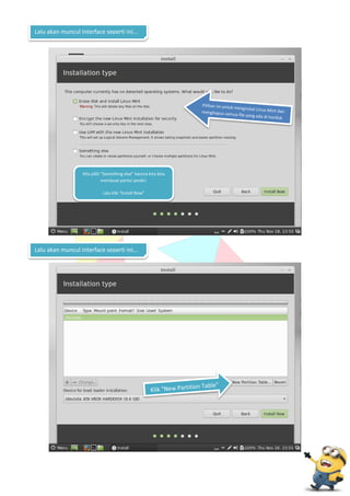 Lalu akan muncul interface seperti ini...

Kita pilih “Something else” karena kita bisa
membuat partisi sendiri.
Lalu klik “Install Now”

Lalu akan muncul interface seperti ini...

 