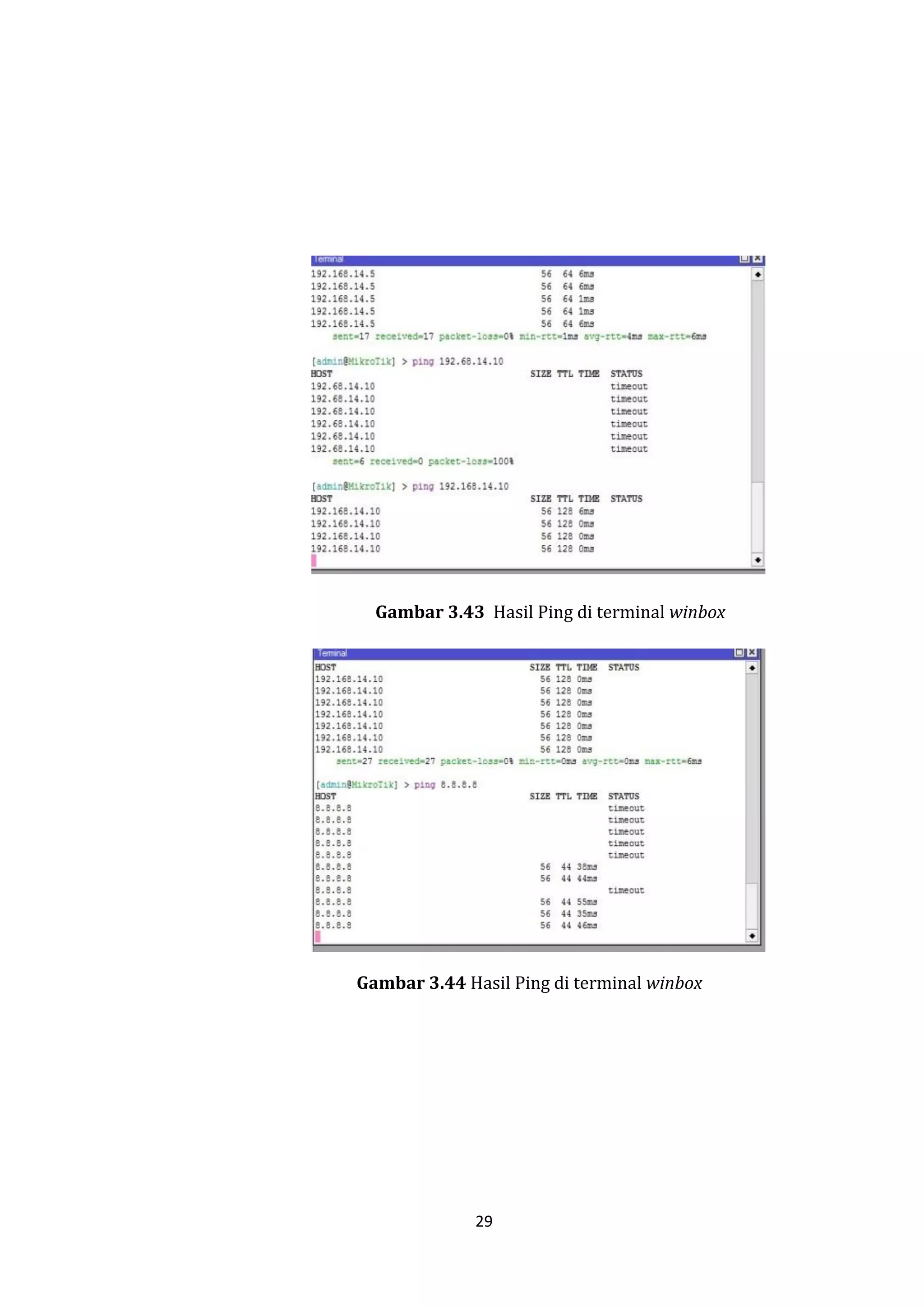 29 
Gambar 3.43 Hasil Ping di terminal winbox 
Gambar 3.44 Hasil Ping di terminal winbox  