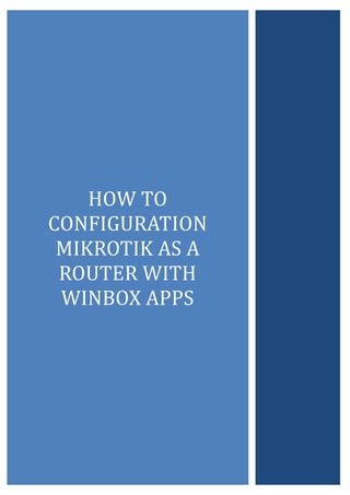 HOW TO CONFIGURATION MIKROTIK AS A ROUTER WITH WINBOX APPS 
 
