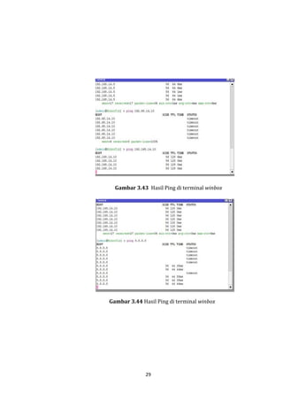 29 
Gambar 3.43 Hasil Ping di terminal winbox 
Gambar 3.44 Hasil Ping di terminal winbox  