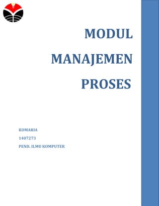 MODUL
MANAJEMEN
PROSES
KOMARIA
1407273
PEND. ILMU KOMPUTER
 