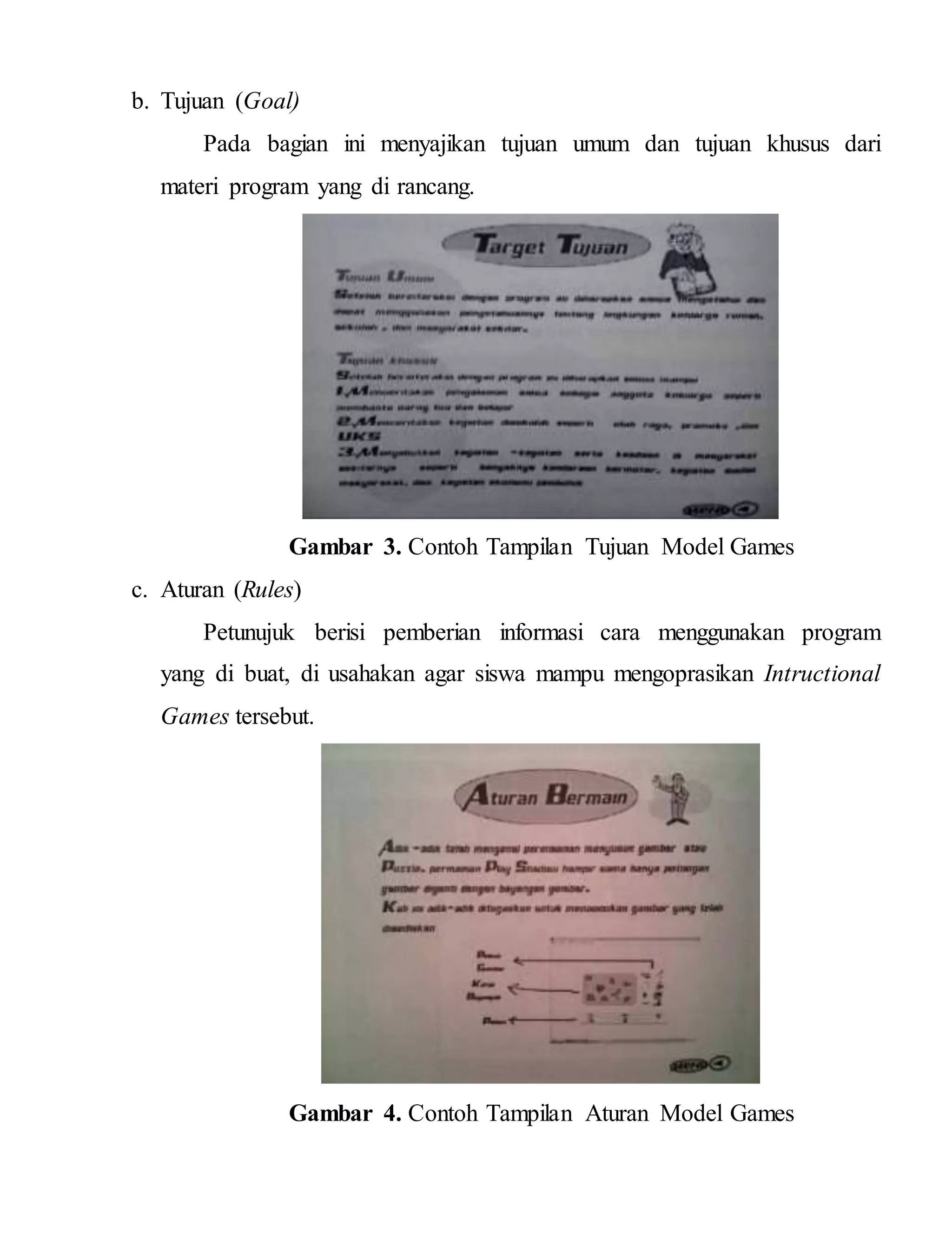b. Tujuan (Goal)
Pada bagian ini menyajikan tujuan umum dan tujuan khusus dari
materi program yang di rancang.
Gambar 3. Contoh Tampilan Tujuan Model Games
c. Aturan (Rules)
Petunujuk berisi pemberian informasi cara menggunakan program
yang di buat, di usahakan agar siswa mampu mengoprasikan Intructional
Games tersebut.
Gambar 4. Contoh Tampilan Aturan Model Games
 