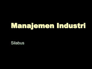 Manajemen Industri
Silabus
 