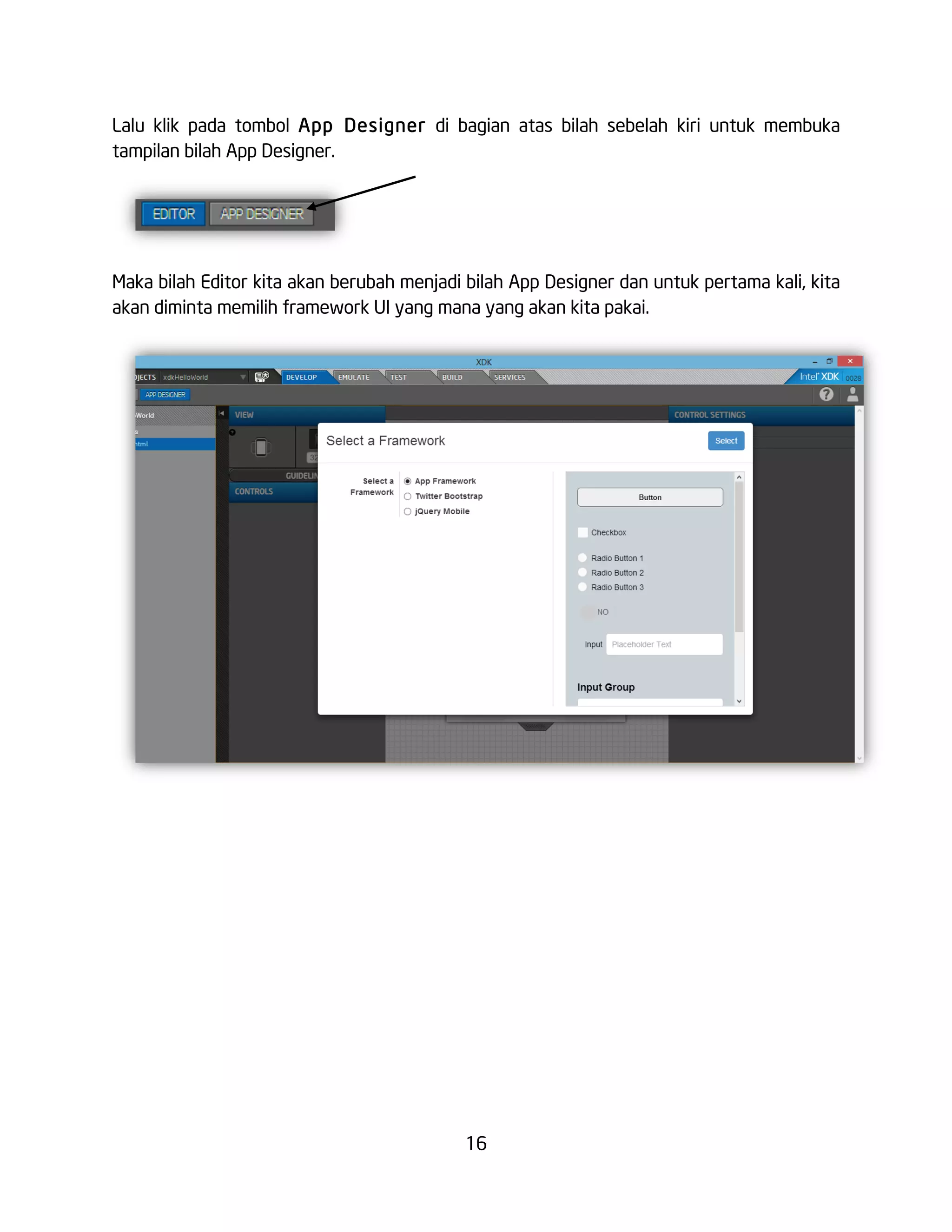16
Lalu klik pada tombol App Designer di bagian atas bilah sebelah kiri untuk membuka
tampilan bilah App Designer.
Maka bilah Editor kita akan berubah menjadi bilah App Designer dan untuk pertama kali, kita
akan diminta memilih framework UI yang mana yang akan kita pakai.
 