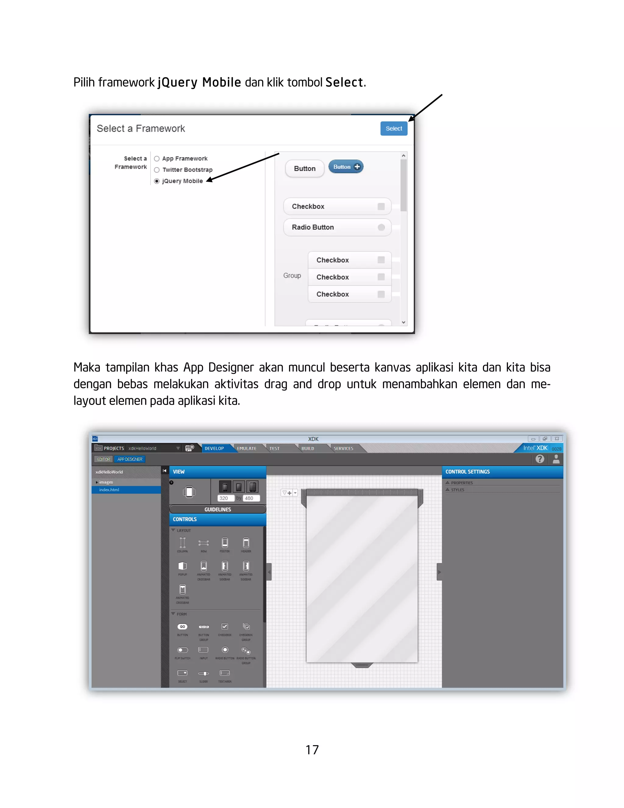 17
Pilih framework jQuery Mobile dan klik tombol Select.
Maka tampilan khas App Designer akan muncul beserta kanvas aplikasi kita dan kita bisa
dengan bebas melakukan aktivitas drag and drop untuk menambahkan elemen dan me-
layout elemen pada aplikasi kita.
 