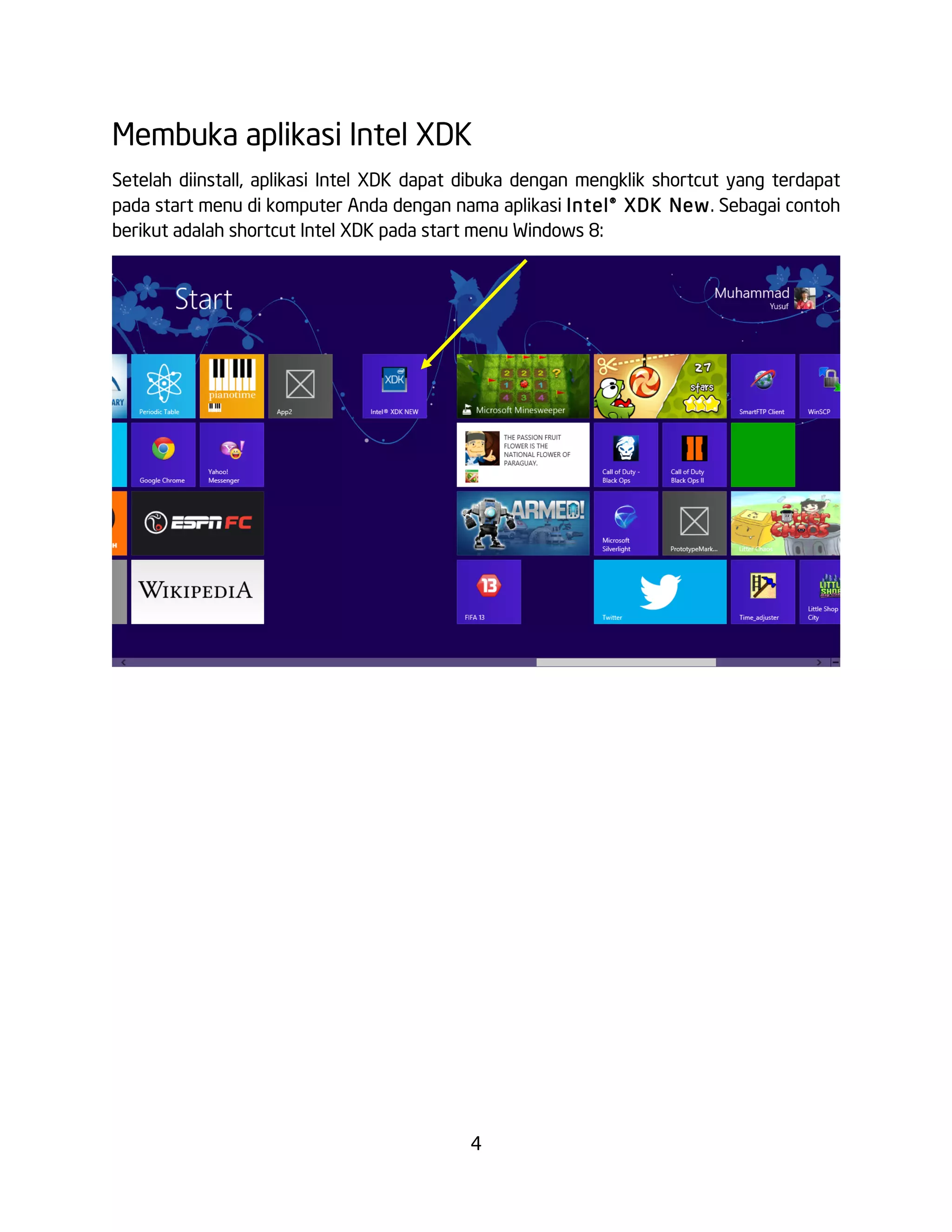 4
Membuka aplikasi Intel XDK
Setelah diinstall, aplikasi Intel XDK dapat dibuka dengan mengklik shortcut yang terdapat
pada start menu di komputer Anda dengan nama aplikasi Intel® XDK New. Sebagai contoh
berikut adalah shortcut Intel XDK pada start menu Windows 8:
 