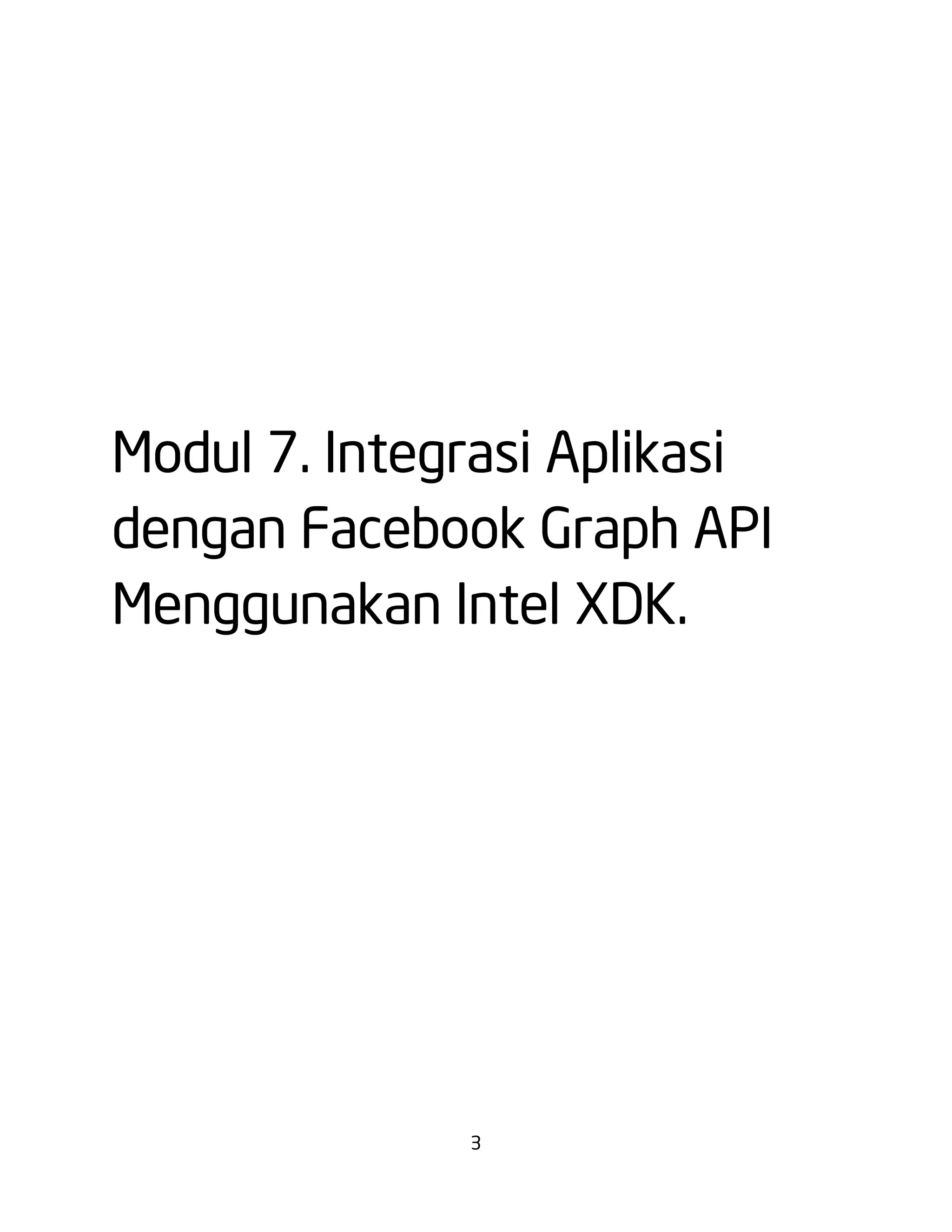 Modul 7. Integrasi Aplikasi
dengan Facebook Graph API
Menggunakan Intel XDK.

3

 
