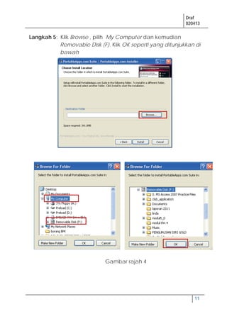 Draf
020413
11
Langkah 5: Klik Browse , pilih My Computer dan kemudian
Removable Disk (F). Klik OK seperti yang ditunjukkan di
bawah
Gambar rajah 4
 