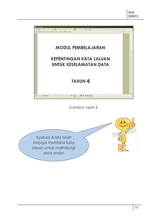 Draf
020413
30
Syabas! Anda telah
berjaya membina kata
laluan untuk melindungi
data anda!
Gambar rajah 8
 