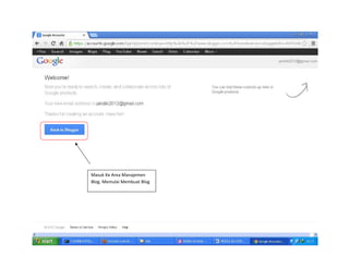 Masuk Ke Area Manajemen 
Blog. Memulai Membuat Blog 

 

 