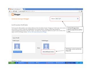 Setting Menggunakan 
Bahasa yang disesuai pilihan 
anda

Pilih Bloger untuk memformat 
blog anda 

 

 